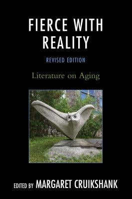 Fierce with Reality: Literature on Aging by Cruikshank, Margaret