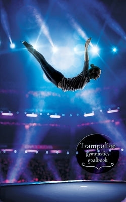 Trampoline Gymnastics Goalbook #14: Competitive Trampolining: Womens by Publishing, Dream Co