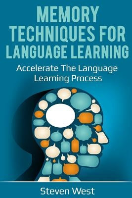 Memory Techniques for Language Learning: Accelerate the Language Learning Process by West, Steven