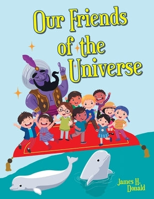 Our Friends of the Universe by Donald, James H.