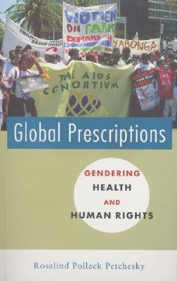 Global Prescriptions: Gendering Health and Human Rights by Petchesky, Rosalind Pollack