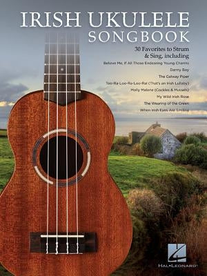 Irish Ukulele Songbook: 30 Favorites to Strum & Sing by Hal Leonard Corp
