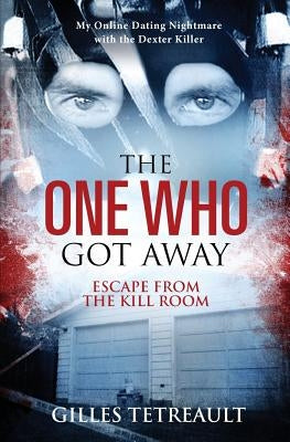 The One Who Got Away: Escape from the Kill Room by Tetreault, Gilles