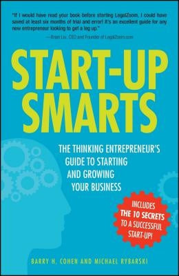 Start-Up Smarts: The Thinking Entrepreneur's Guide to Starting and Growing Your Business by Cohen, Barry H.