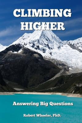 Climbing Higher: Answering the Big Questions by Wheeler, Robert