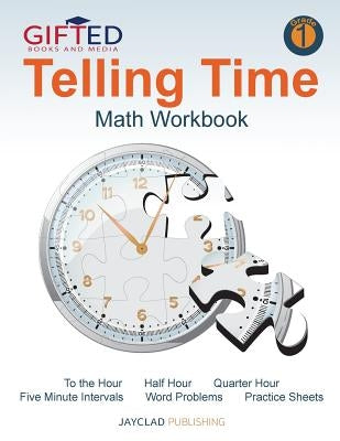 Telling Time: Math Workbook: Grade 1 by Media, Gifted Books and