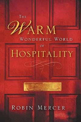 The Warm Wonderful World Of Hospitality by Mercer, Robin