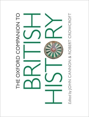 The Oxford Companion to British History by Cannon, John