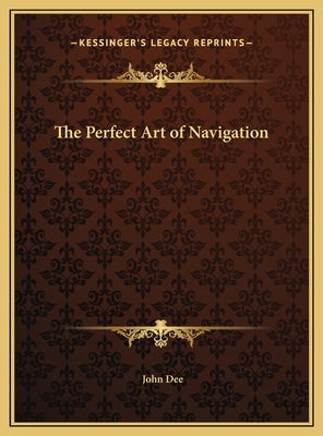 The Perfect Art of Navigation by Dee, John