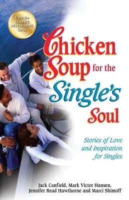 Chicken Soup for the Single's Soul: Stories of Love and Inspiration for Singles by Canfield, Jack