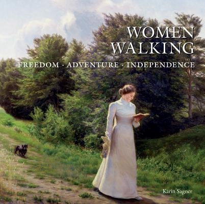 Women Walking: Freedom, Adventure, Independence by Sagner, Karin