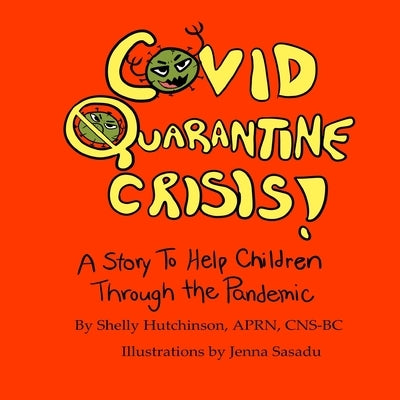 Covid Quarantine Crisis!: A Story To Help Children Through The Pandemic by Sasadu, Jenna