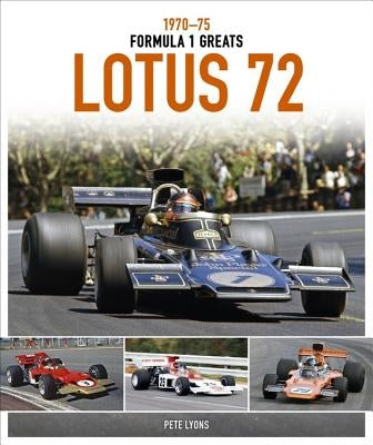 Lotus 72: 1970-75 by Lyons, Pete