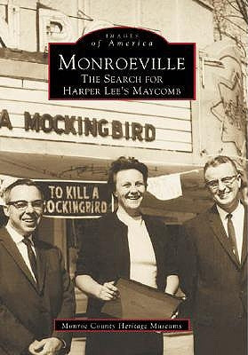 Monroeville: The Search for Harper Lee's Maycomb by Monroe County Heritage Museums