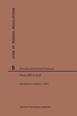 Code of Federal Regulations Title 9, Animals and Animal Products, Parts 200-End, 2019 by Nara