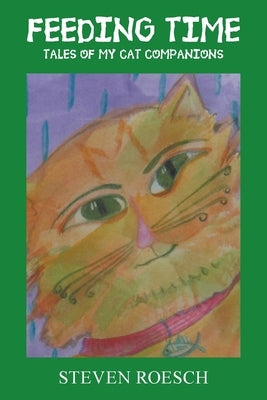 Feeding Time: Tales of My Cat Companions by Roesch, Steven