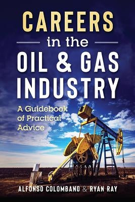 Careers in the Oil & Gas Industry: A Guidebook of Practical Advice by Shelton, Josh M.