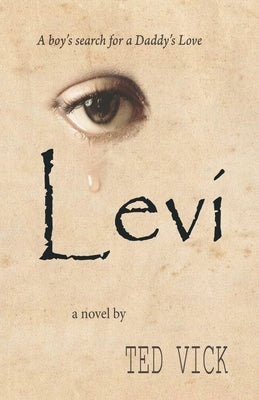 Levi: A boy's search for a Daddy's Love by Vick, Ted
