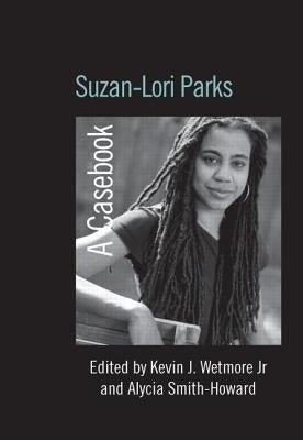 Suzan-Lori Parks: A Casebook by Wetmore Jr, Kevin J.