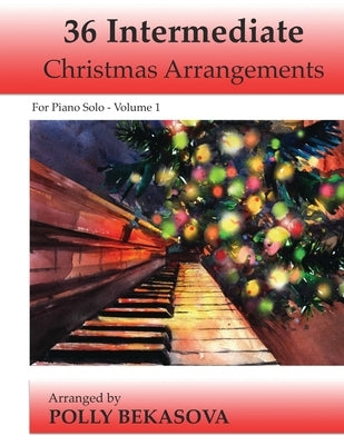 36 Intermediate Christmas Arrangements For Piano Solo by Kravchuk, Michael