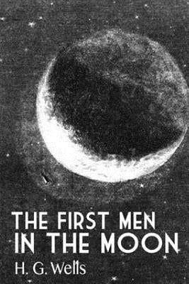 The First Men In The Moon by Wells, H. G.