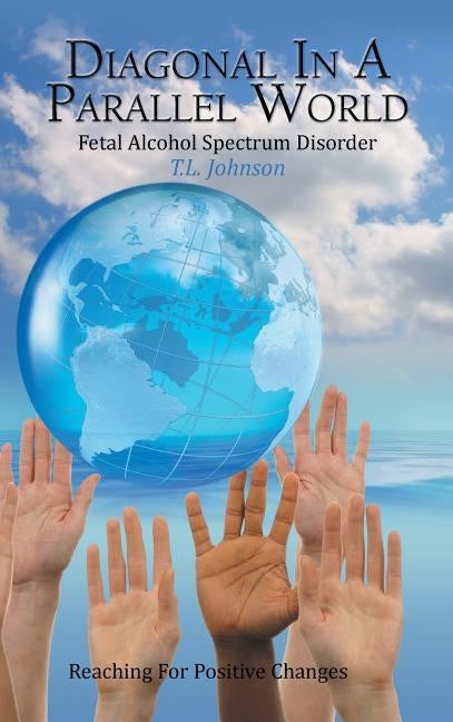 Diagonal in a Parallel World: Fetal Alcohol Spectrum Disorder by Johnson, T. L.
