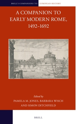 A Companion to Early Modern Rome, 1492-1692 by Jones, Pamela M.
