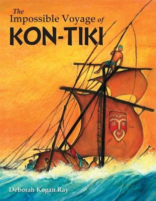 The Impossible Voyage of Kon-Tiki by Ray, Deborah Kogan