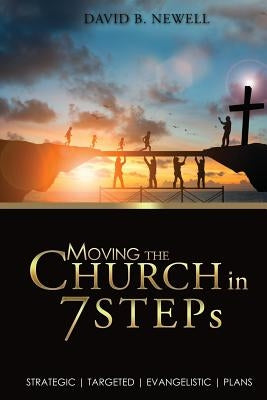 Moving the Church in 7 STEPs: Strategic, Targeted, Evangelistic, Plans by Newell, David B.