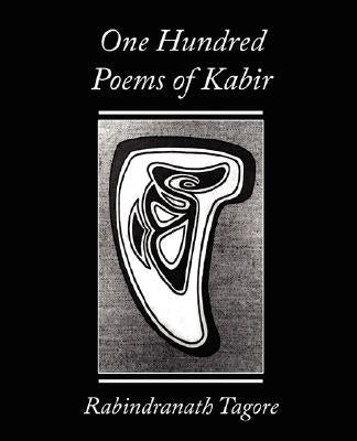 One Hundred Poems of Kabir - Rabindranath Tagore by Rabindranath, Tagore