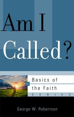 Am I Called? by Robertson, George W.