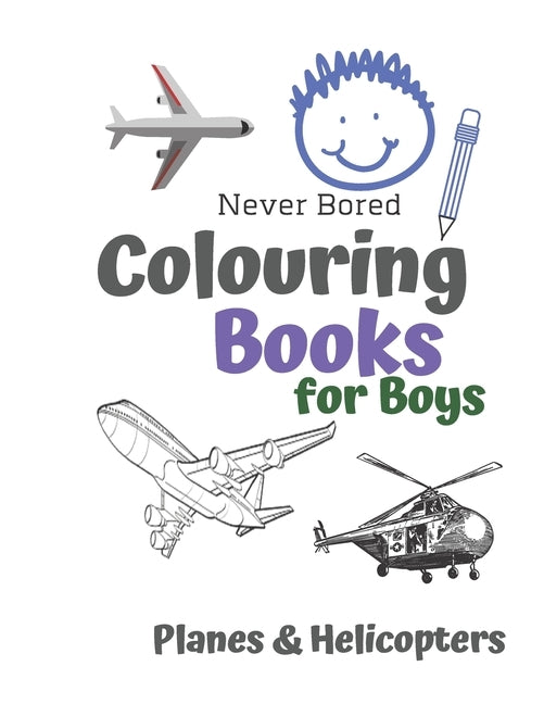 Never Bored Colouring Books for Boys Planes & Helicopters: Awesome Cool Planes & Helicopters Colouring Book For Boys Aged 6-12 by Books, Carrigleagh