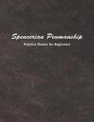 Spencerian Penmanship Practice Sheets for Beginners: Learn to Write an Elegant Script Style for Business or Personal Letter Writing by Mjsb Workbooks