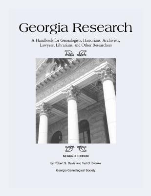 Georgia Research: A Handbook for Genealogists, Historians, Archivists, Lawyers, Librarians, and Other Researchers by Brooke, Ted O.