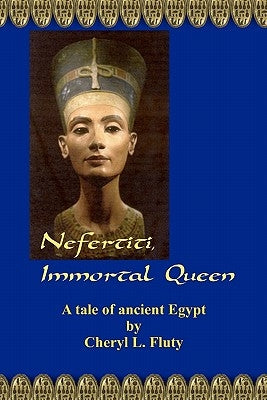 Nefertiti, Immortal Queen by Fluty, Cheryl L.
