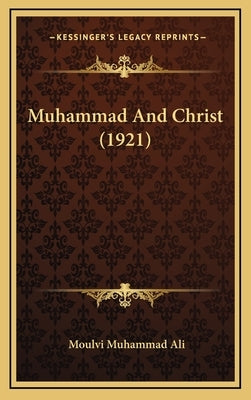 Muhammad and Christ (1921) by Ali, Moulvi Muhammad