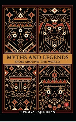 Myths and Legends from Around the World by Rajendran, Sowmya