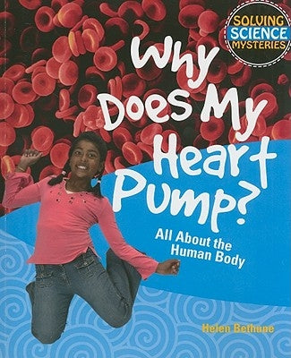 Why Does My Heart Pump?: All about the Human Body by Bethune, Helen