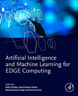 Artificial Intelligence and Machine Learning for Edge Computing by Pandey, Rajiv