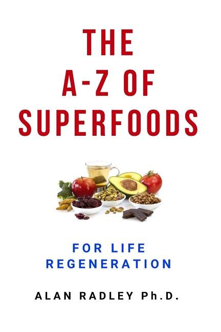 The A-Z Of Superfoods For Life Regeneration by Radley, Alan