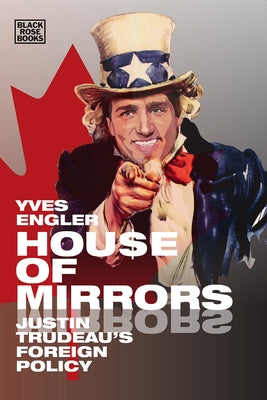 House of Mirrors: Justin Trudeau's Foreign Policy by Engler, Yves