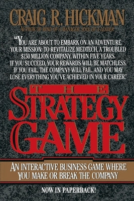 The Strategy Game: An Interactive Business Game Where You Make or Break the Company by Hickman, Craig R.