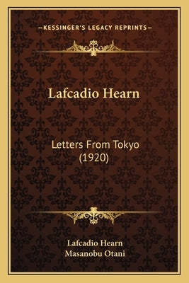 Lafcadio Hearn: Letters from Tokyo (1920) by Hearn, Lafcadio