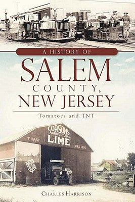 A History of Salem County, New Jersey: Tomatoes and TNT by Harrison, Charles