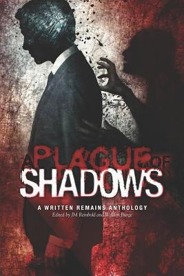 A Plague of Shadows: A Written Remains Anthology by Reinbold, Jm