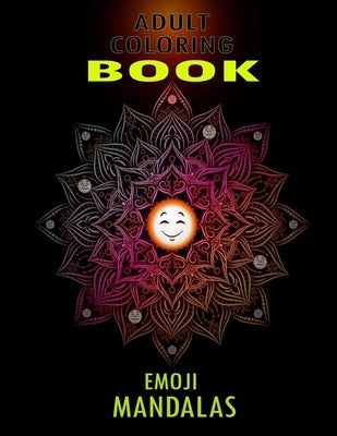 Emoji Mandalas Coloring Book Adult: : Funny Collection of anxiety relief for kids book To reduce stress and lower blood pressure in the same way as an by Press, Funny Art