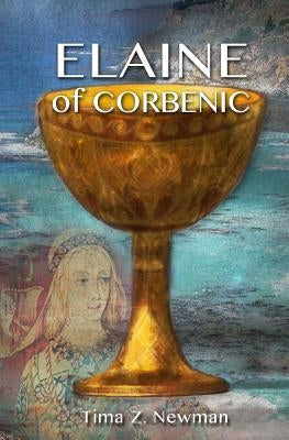 Elaine of Corbenic by Newman, Tima Z.