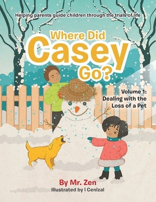 Where Did Casey Go?: Volume 1: Dealing with the Loss of a Pet by Zen