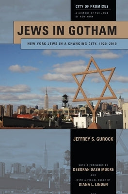 Jews in Gotham: New York Jews in a Changing City, 1920-2010 by Gurock, Jeffrey S.
