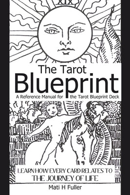 The Tarot Blueprint: Learn how every card relates to the journey of life by Fuller, Mati H.